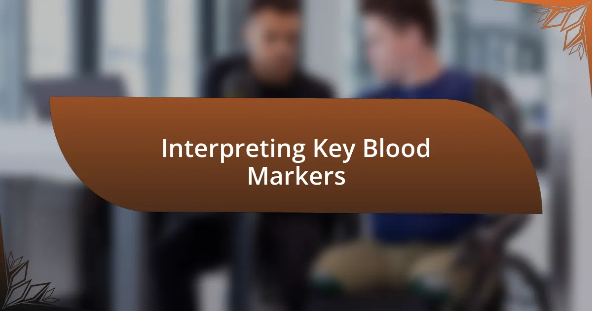 Interpreting Key Blood Markers