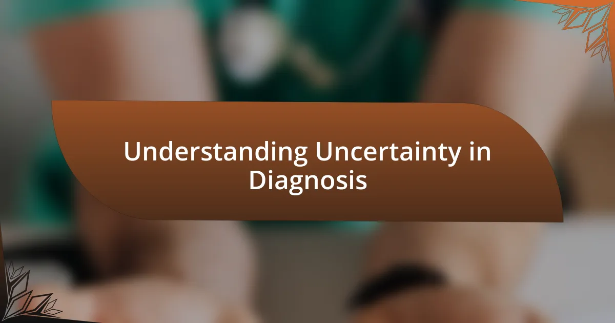 Understanding Uncertainty in Diagnosis