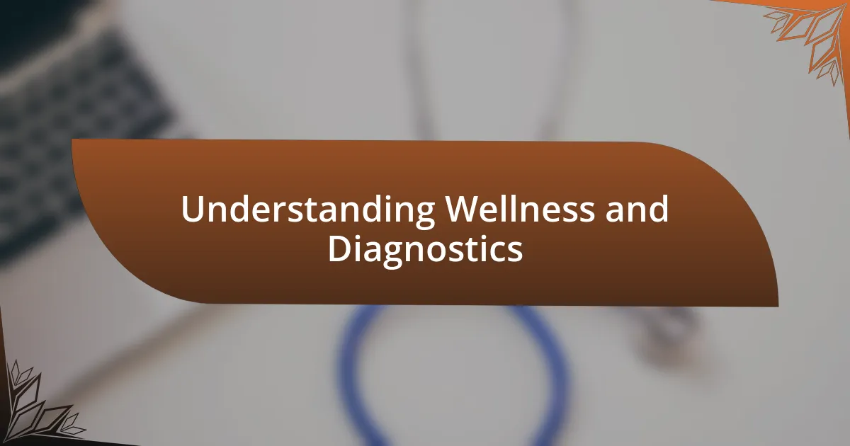 Understanding Wellness and Diagnostics