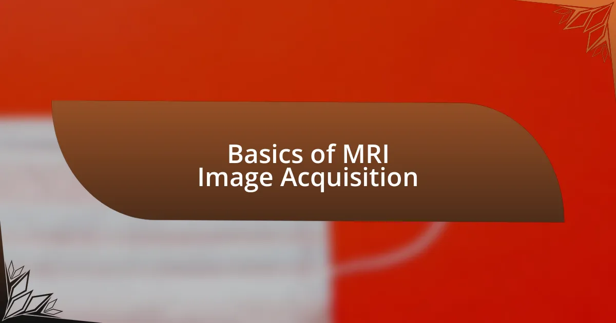 Basics of MRI Image Acquisition