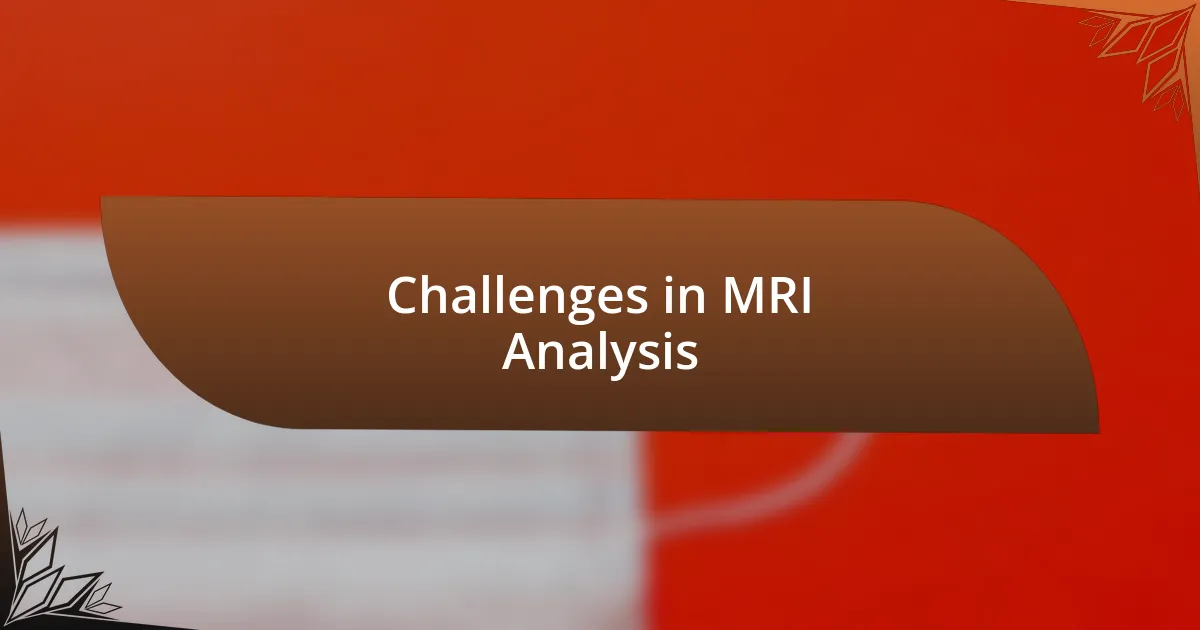 Challenges in MRI Analysis