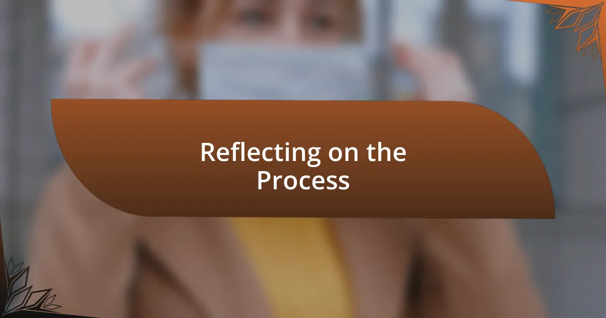 Reflecting on the Process