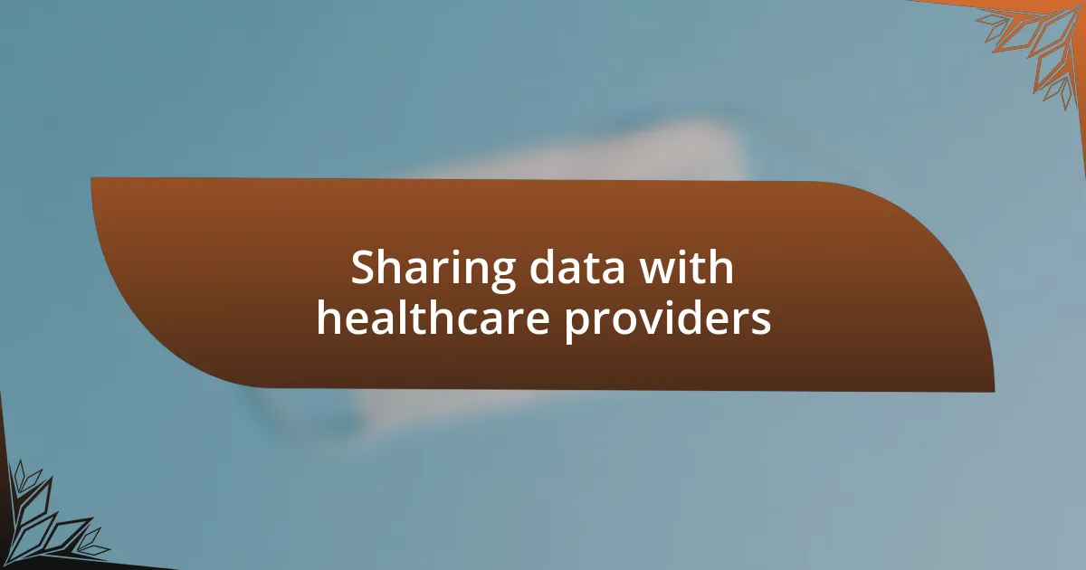 Sharing data with healthcare providers