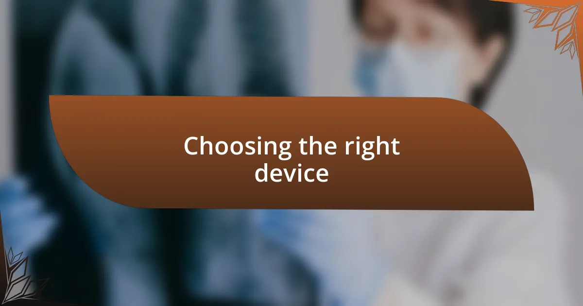 Choosing the right device