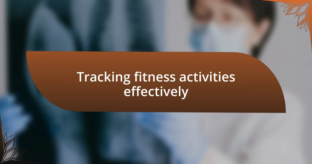 Tracking fitness activities effectively