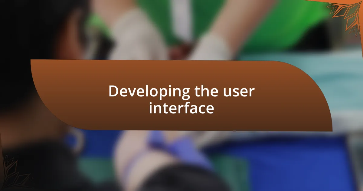 Developing the user interface