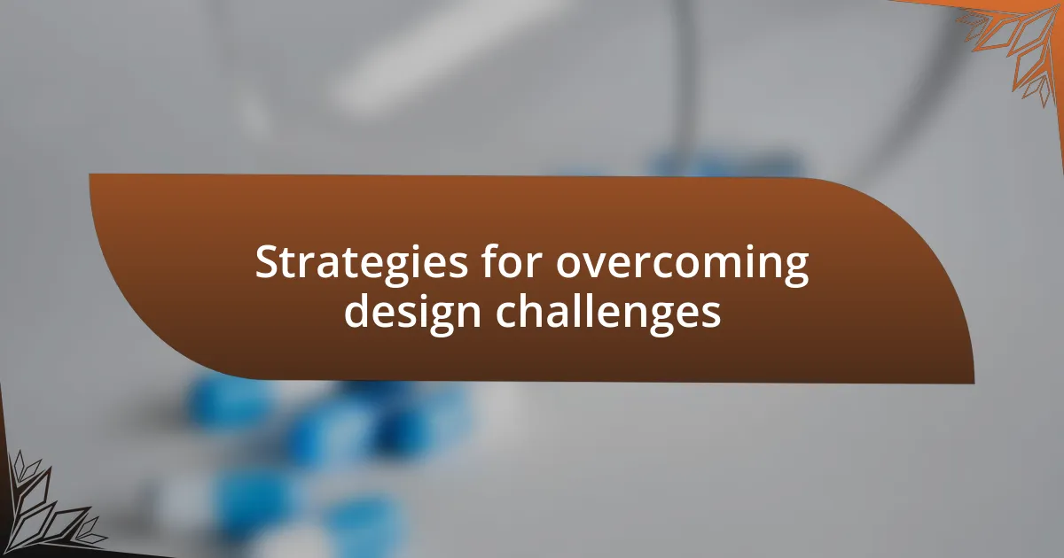 Strategies for overcoming design challenges