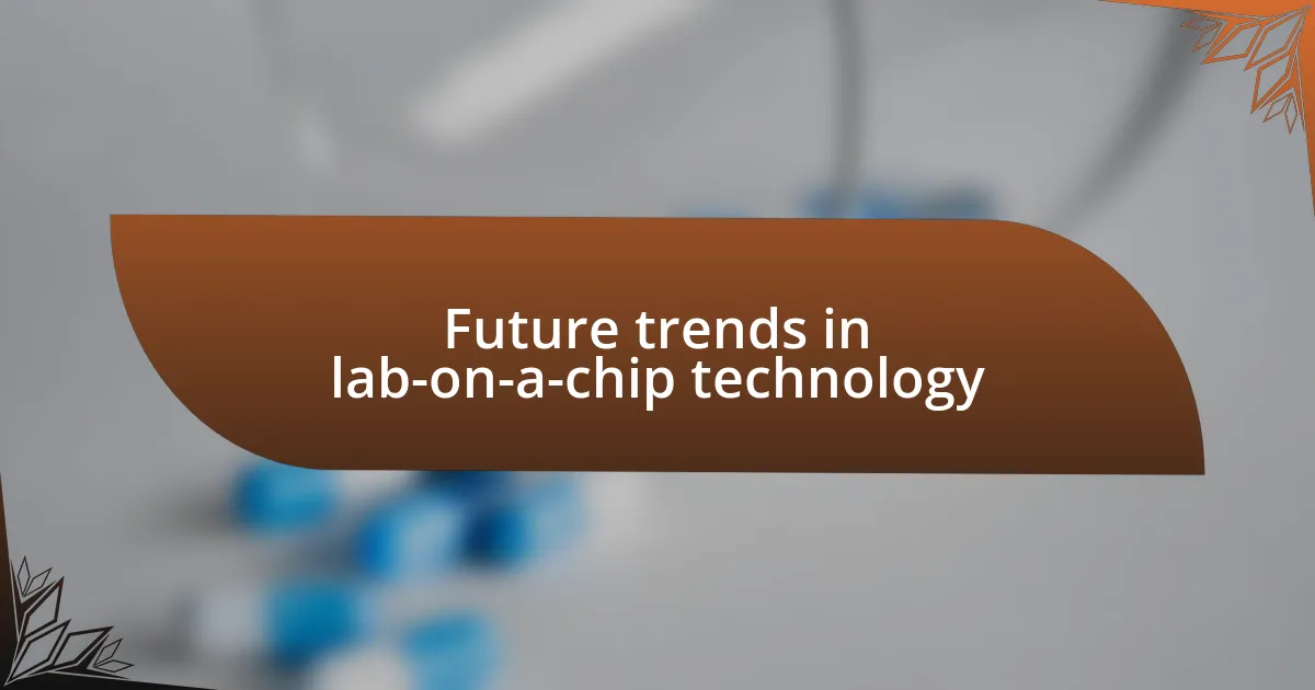 Future trends in lab-on-a-chip technology