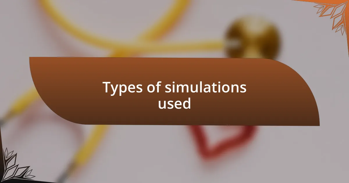 Types of simulations used