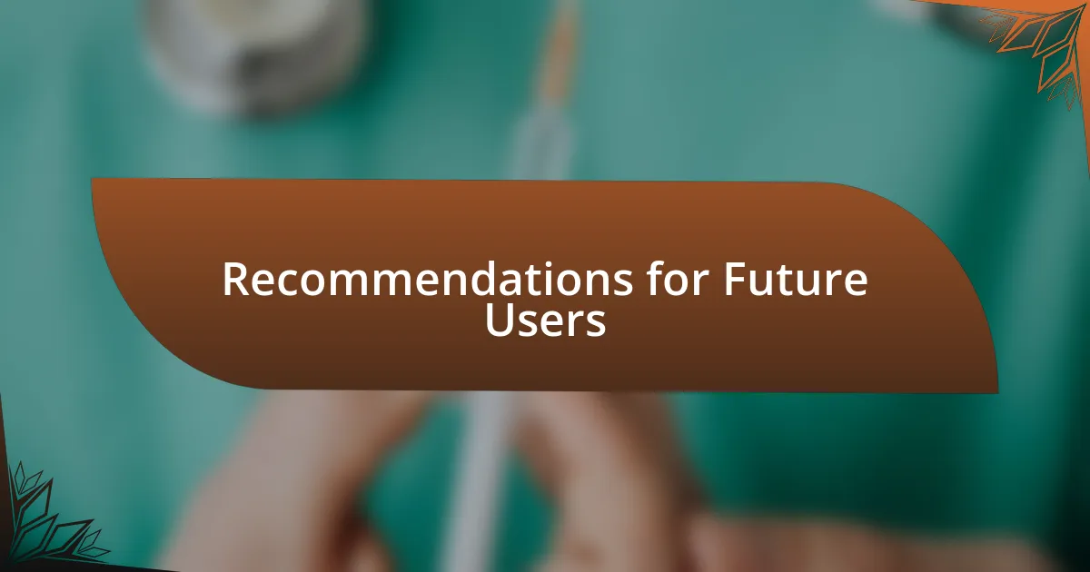 Recommendations for Future Users