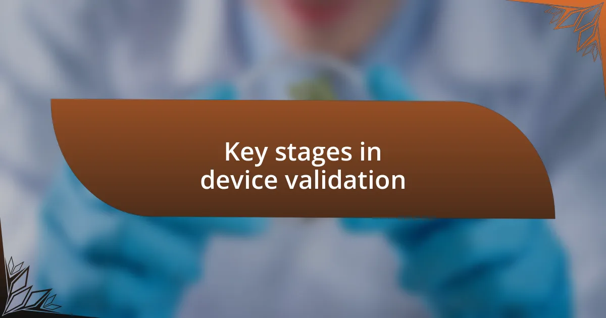 Key stages in device validation