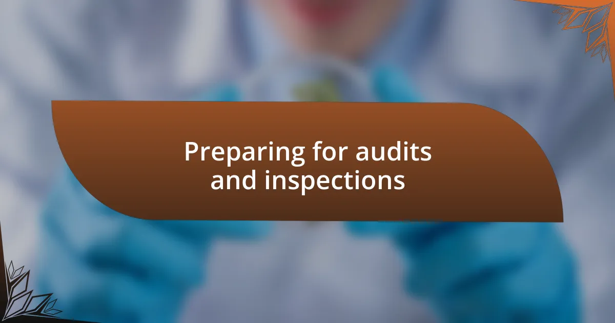 Preparing for audits and inspections