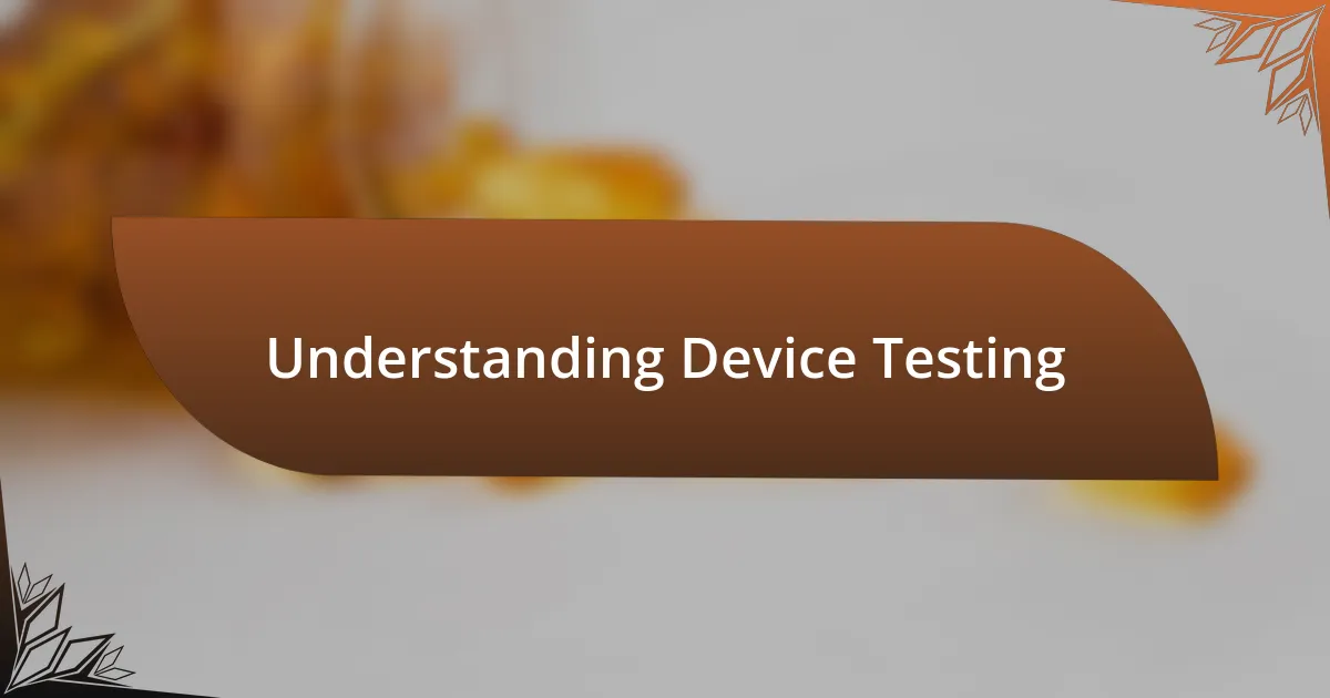 Understanding Device Testing