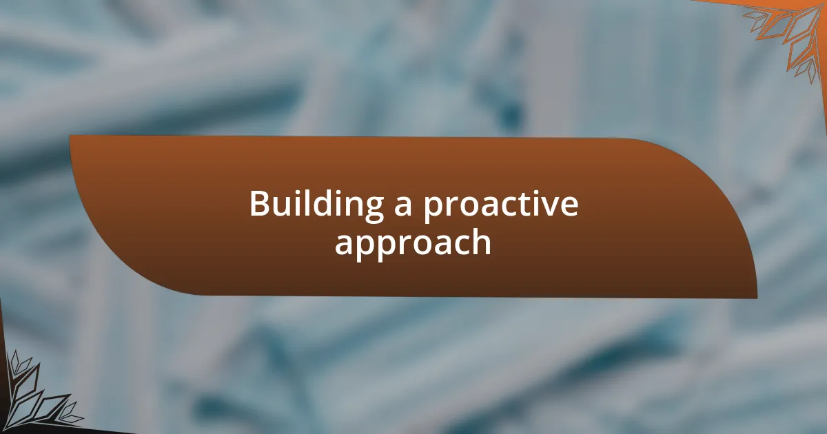 Building a proactive approach