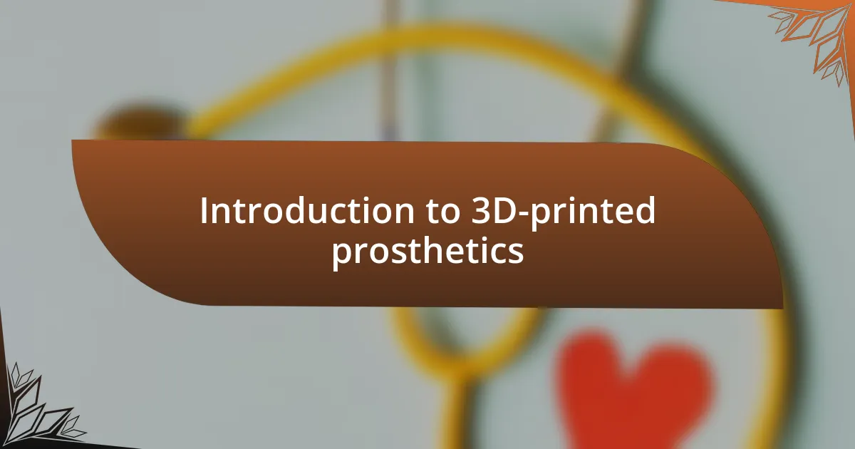 Introduction to 3D-printed prosthetics