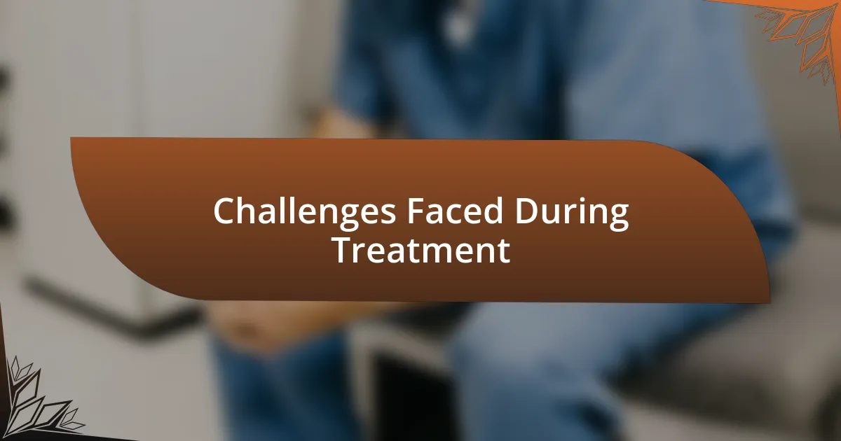 Challenges Faced During Treatment