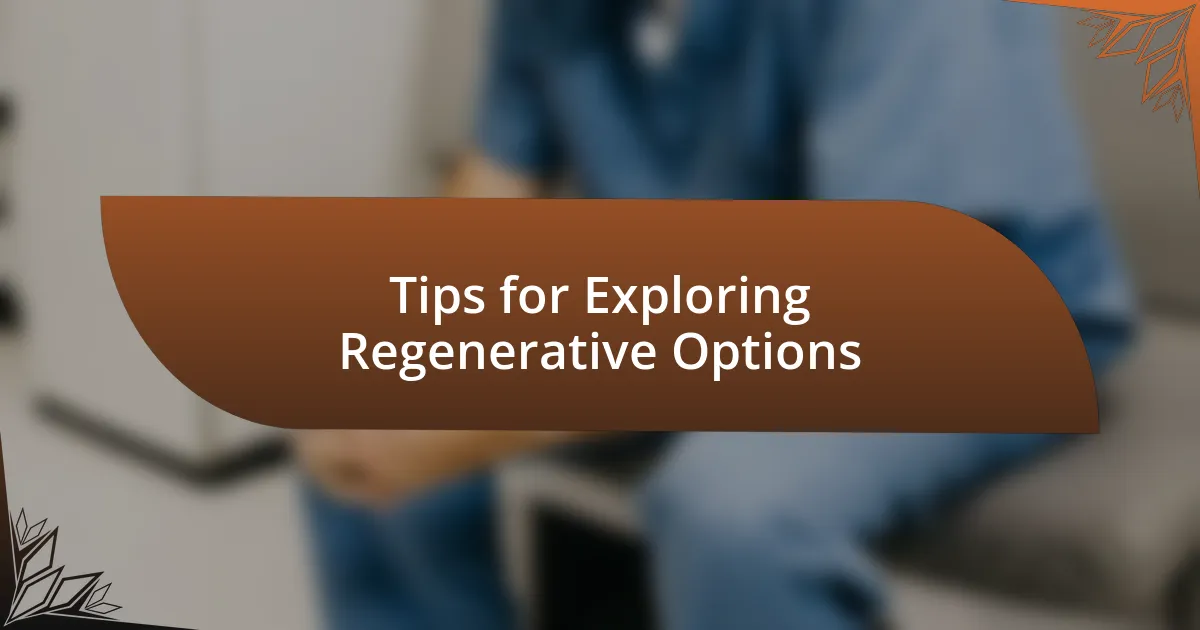 Tips for Exploring Regenerative Options