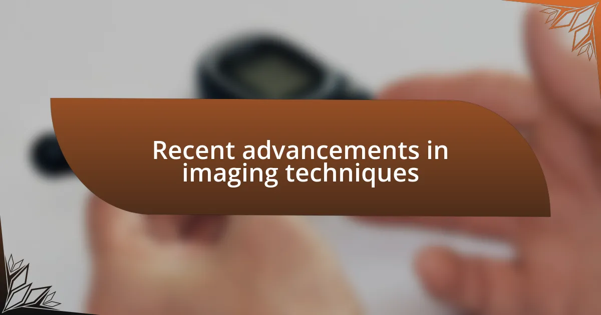 Recent advancements in imaging techniques