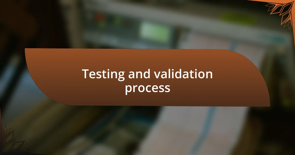 Testing and validation process