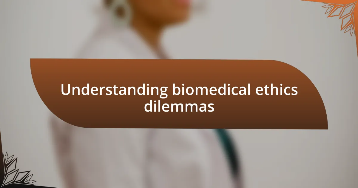 Understanding biomedical ethics dilemmas