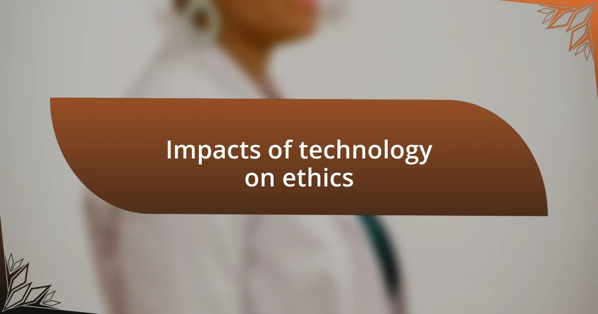 Impacts of technology on ethics