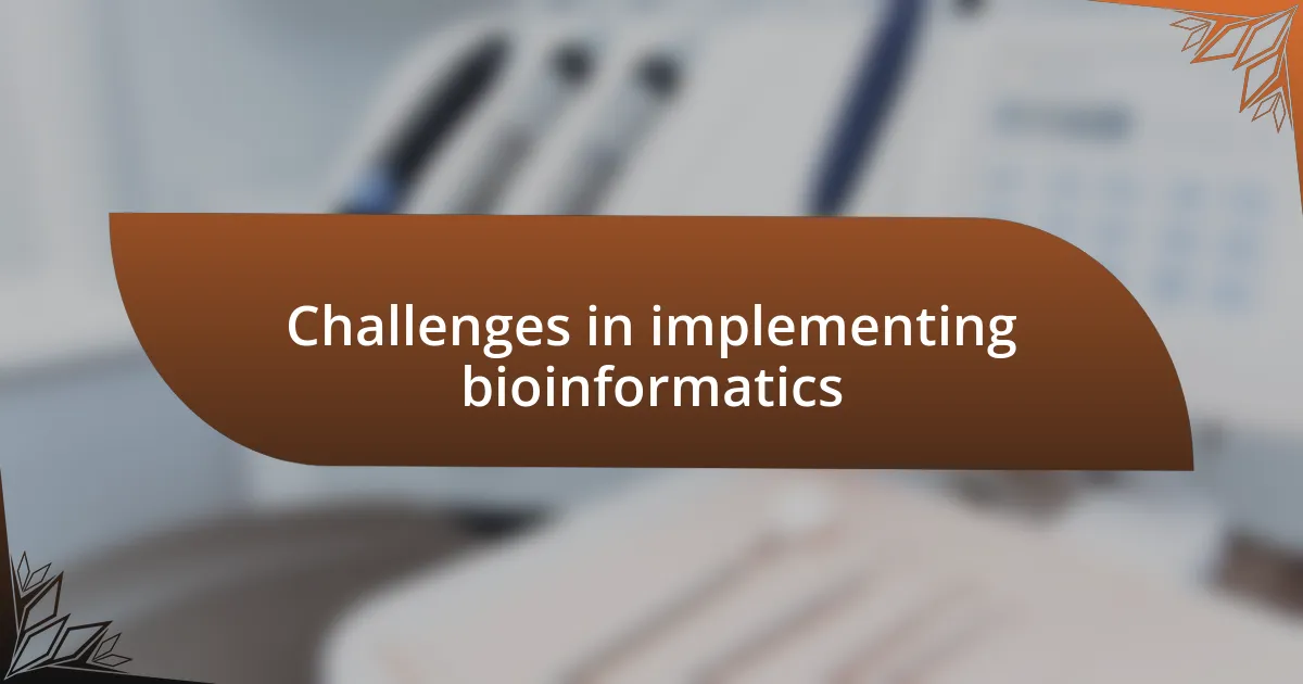 Challenges in implementing bioinformatics