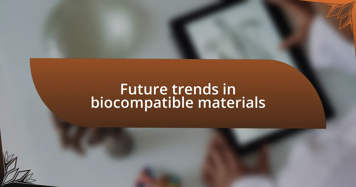 Future trends in biocompatible materials