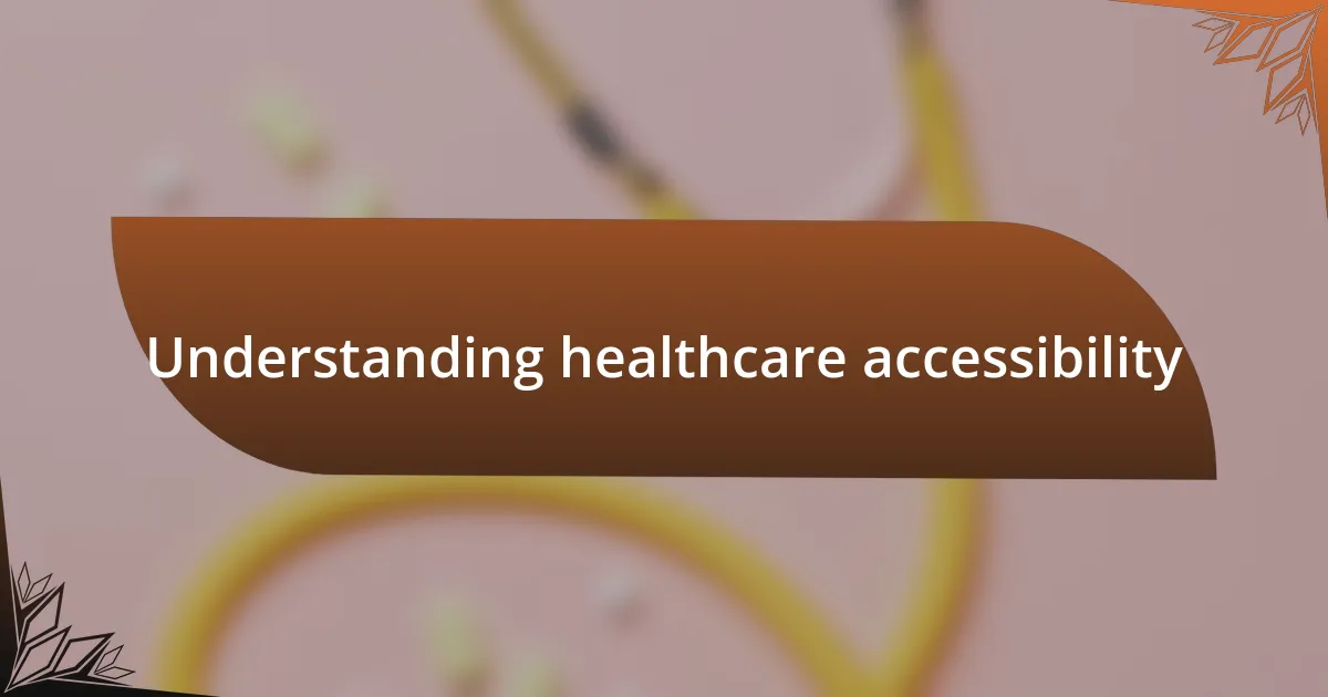 Understanding healthcare accessibility