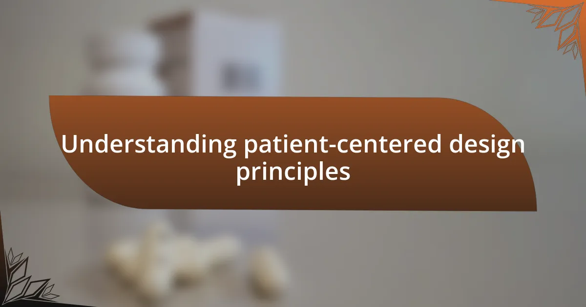 Understanding patient-centered design principles