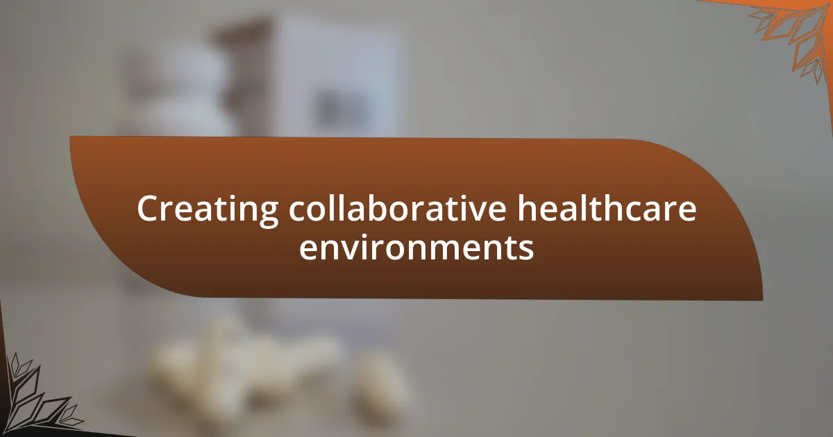 Creating collaborative healthcare environments