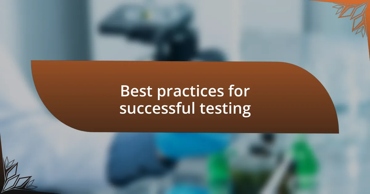 Best practices for successful testing