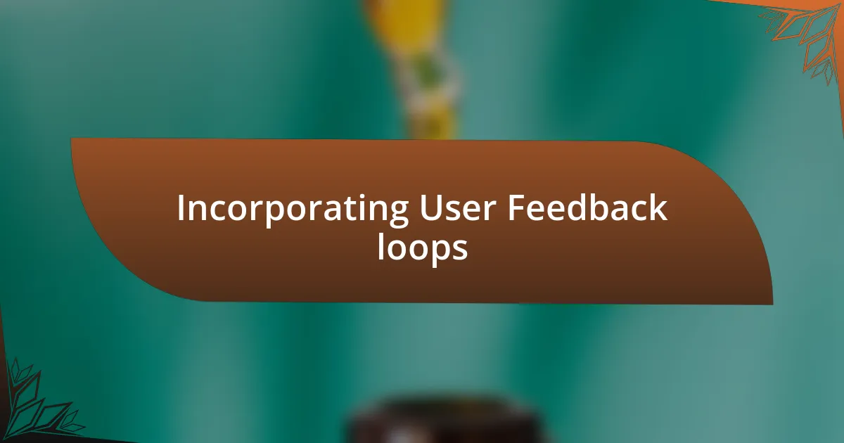 Incorporating User Feedback loops